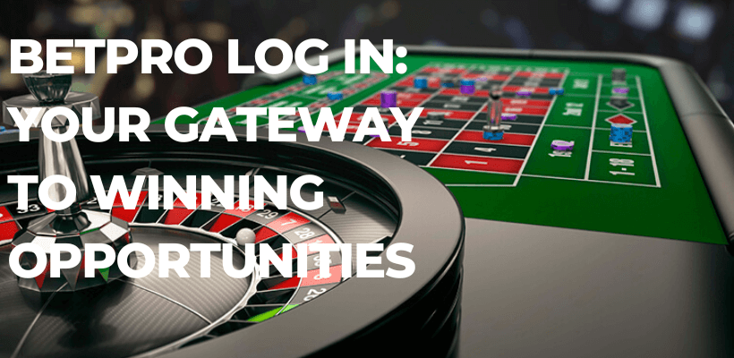 BetPro Log In Your Gateway to Winning Opportunities