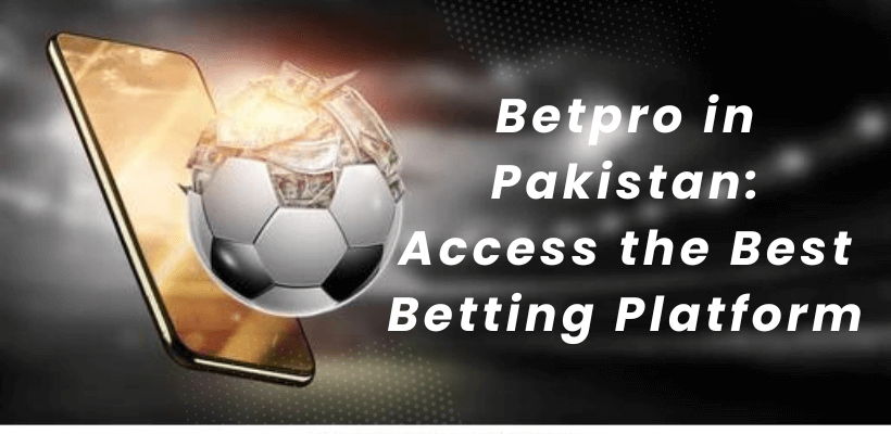 Betpro in Pakistan Access the Best Betting Platform